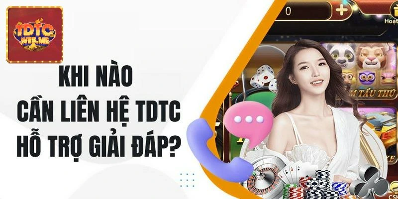 Trường hợp cần liên hệ TDTC để được hỗ trợ