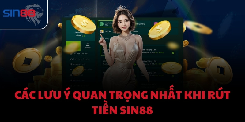 Các lưu ý quan trọng nhất khi rút tiền SIN88