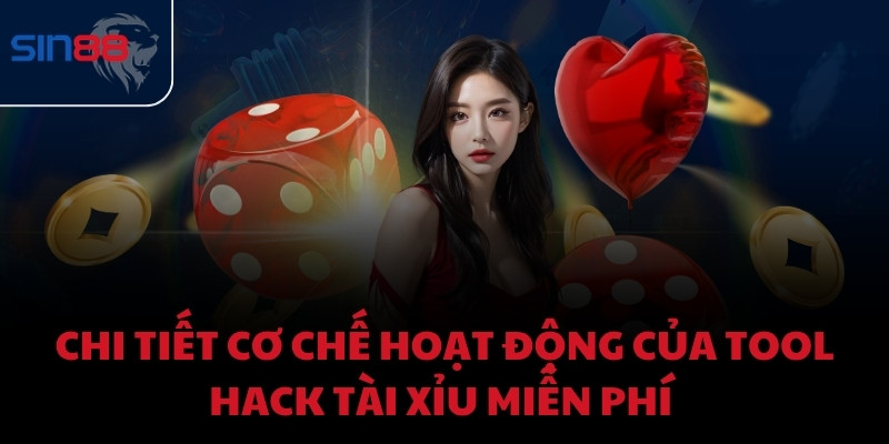 Chi tiết cơ chế hoạt động của Tool hack Tài Xỉu miễn phí