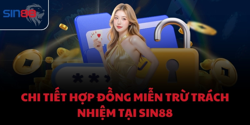 Chi tiết hợp đồng miễn trừ trách nhiệm tại Sin88