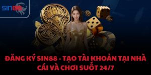 Đăng ký Sin88 - Tạo tài khoản tại nhà cái và chơi suốt 24/7