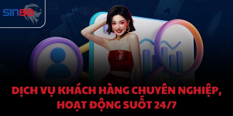 Dịch vụ khách hàng chuyên nghiệp, hoạt động suốt 24/7