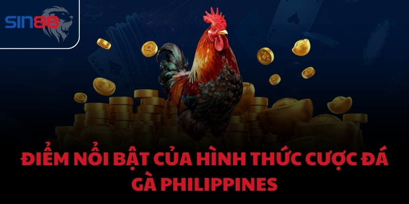 Điểm nổi bật của hình thức cược Đá Gà Philippines