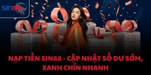 Nạp tiền Sin88 - Cập nhật số dư sớm, xanh chín nhanh