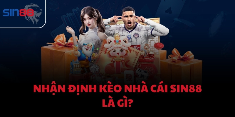 Nhận định kèo nhà cái Sin88 là gì?